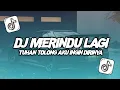 Download Lagu DJ MERINDU LAGI - TUHAN TOLONG AKU INGIN DIRINYA VIRAL TIKTOK 2024
