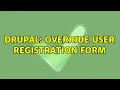 Drupal Override user registration form 3 Solutions