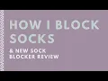 How I Block Socks and Trying Out New Sock Blockers