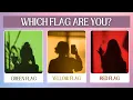 Are You a GREEN YELLOW or RED FLAG Personality Quiz