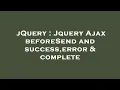 jQuery Jquery Ajax beforeSend and success error complete