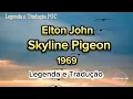 Download Lagu Elton John - Skyline Pigeon (Legenda/Tradução PT-BR)