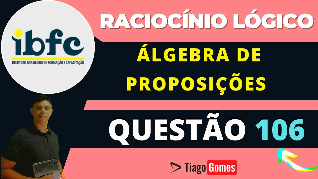 👨‍🏫 Questão 106  BANCA #IBFC 📚 Álgebra das proposições Lógicas ♟️ Raciocínio Lógico #concursos