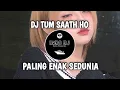 DJ TUM SAATH HO REMIX SLOW VIRAL FULL BASS • DJ TIKTOK TERBARU 2021