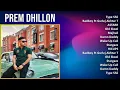 Prem Dhillon 2025 MIX Top Hits - Type Shii, Badboy Ft Gurlej Akhtar The Kidd Latest, ASTARR, Old...