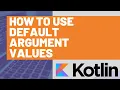 How to use Default Argument Values in Kotlin