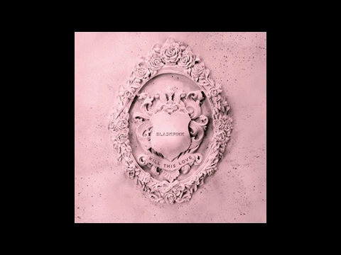 Download MP3 [FULL ALBUM]BLACKPINK - Kill This Love (FULL TRACKLIST)