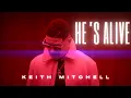 He s Alive - Keith Mitchell
