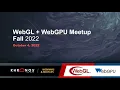 WebGL WebGPU Meetup - October 2022