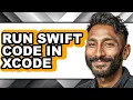 How to Run Swift Code in Xcode - Full Guide