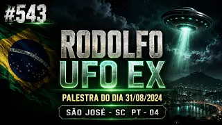 #543 RODOLFO _ UFO EX - PALESTRA DO DIA 31/08/2024 - SÃO JOSÉ - SC  PT - 04