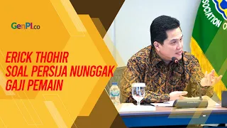 Persija Dikabarkan Menunggak Gaji, Erick Thohir Ingatkan Soal Independensi Klub