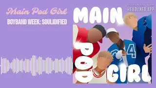 Main Pod Girl - Boyband Week Soulidified