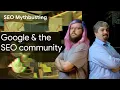Google and the SEO community SEO Mythbusting