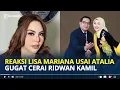 REAKSI Lisa Mariana usai Atalia Praratya Gugat Cerai Ridwan Kamil, Bu Cinta Berhak Bahagia