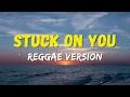 Download Lagu STUCK ON YOU - REGGAE REMIX [[ DJ SOYMIX ]]