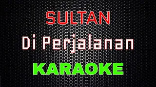 Download Sultan - Di Perjalanan [Karaoke] | LMusical MP3