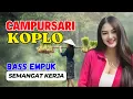 Download Lagu CAMPURSARI DANGDUT JAWA KOPLO PALING HITS BASS EMPUK LEMBUT TEMAN SEMANGAT KERJA