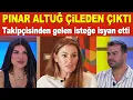 Pinar Altug takipcisinden gelen istege isyan etti