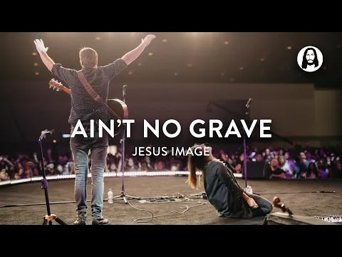 Download MP3 Ain't No Grave | Jesus Image | Molly Skaggs | Jonathan and Melissa Helser