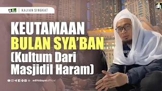 Download Keutamaan Bulan Sya’ban (Kultum Dari Masjidil Haram) - Ustadz Adi Hidayat MP3