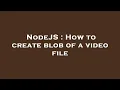 NodeJS How to create blob of a file