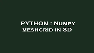 PYTHON Numpy meshgrid in 3D