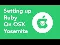 Setting up Ruby on OSX Yosemite