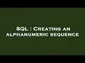 SQL Creating an alphanumeric sequence