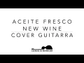 Aceite Fresco - New Wine - Cover Guitarra + TAB