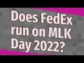 Does FedEx run on MLK Day 2022