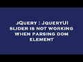 jQuery JqueryUI slider is not working when parsing dom element