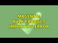 Magento Bulk product Importing Error