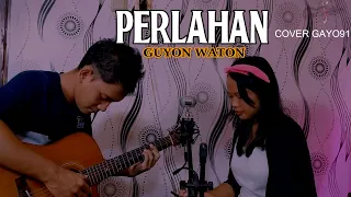Download PERLAHAN - GUYON WATON ( COVER GAYO91 ) AKUSTIK VERSION MP3