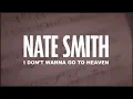 Nate Smith - I Don't Wanna Go To Heaven (Lyric Video)