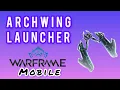 How to get and equip Archwing Launcher Warframe Mobile 2026