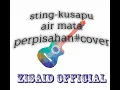 Download Lagu Sting-kusapu air mata perpisahan#video cover zisaid official