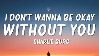 charlie burg i dont wanna be okay without you lyrics 