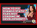 How To Fix Django Static Files Not Loading In Development - Python Code School