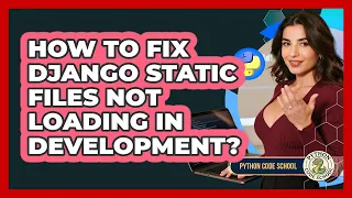 How To Fix Django Static Files Not Loading In Development - Python Code School