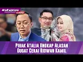 Pihak Atalia Akhirnya Ungkap Terkait Alasan Gugat Cerai Ridwan Kamil Saat Tiba di Pengadilan