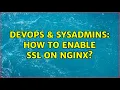 DevOps SysAdmins How to enable SSL on nginx 2 Solutions
