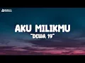 Download Lagu Dewa 19 - Aku Milikmu | Lirik Lagu | Coba dengarkanlah sumpahku
