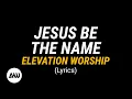 Download Lagu JESUS BE THE NAME Lyrics | Elevation Worship ft. Tiffany Hudson