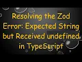Resolving the Zod Error Expected String but Received undefined in TypeScript