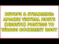 DevOps SysAdmins Apache Virtual Hosts Ubuntu ponting to wrong document root 2 Solutions