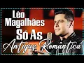 Léo Magalhães Playlist - Os Melhores Sucessos - Só As Antigas Românticas