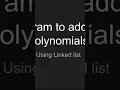 Polynomial Addition using linked list
