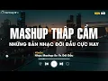 Download Lagu NHẠC HỆ THẬP CẨM 2025 🎼 BXH Mashup 8x 9x Tâm Trạng - Tuyển Tập Những Bài Hát Buồn Mashup Với Nhau