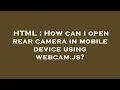 HTML How can I open rear camera in mobile device using webcam js